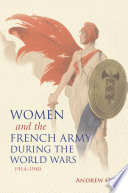 Women and the French Army during the World Wars, 1914-1940 /