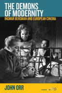 The demons of modernity : Ingmar Bergman and European cinema / John Orr.