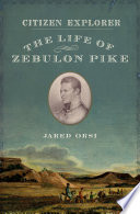 Citizen explorer : the life of Zebulon Pike /