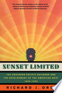 Sunset limited : the Southern Pacific Railroad and the development of the American West, 1850-1930 / Richard J. Orsi.