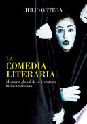 La comedia literaria : memoria global de la literatura latinoamericana /