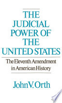 The judicial power of the United States : the Eleventh Amendment in American history /