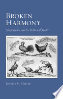 Broken harmony : Shakespeare and the politics of music / Joseph M. Ortiz.