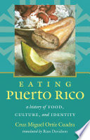 Eating Puerto Rico : a history of food, culture, and identity /