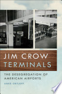Jim Crow terminals : the desegregation of American airports /