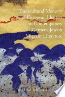 Transcultural memory and European identity in contemporary German-Jewish migrant literature /