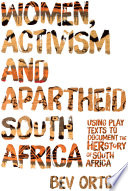 Women, activism and apartheid South Africa : using play texts to document the herstory of South Africa /