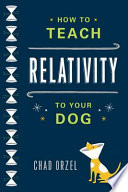 How to teach relativity to your dog / Chad Orzel.