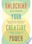 Unlocking your creative power : how to use your imagination to brighten life, to get ahead /