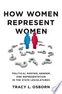 How women represent women : political parties, gender, and representation in the state legislatures / Tracy L. Osborn.