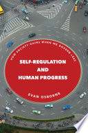 Self-regulation and human progress : how society gains when we govern less /