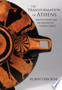 The transformation of Athens : painted pottery and the creation of classical Greece /