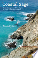 Coastal sage : Peter Douglas and the fight to save California's shore / Thomas J. Osborne.