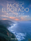 Pacific Eldorado a history of greater California / Thomas J. Osborne.