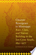 Choctaw resurgence in Mississippi : race, class, and nation building in the jim crow south, 1830-1977 /