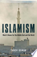 Islamism : what it means to the Middle East and the world / Tarek Osman.