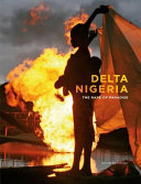 Delta Nigeria : the rape of paradise / [photographs George Osodi ; text Francis Ugiomoh, Bisi Silva, Tam Fiofori]