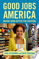 Good jobs America : making work better for everyone /