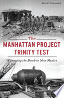 The Manhattan project Trinity test : witnessing the bomb in New Mexico /