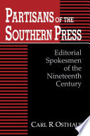 Partisans of the Southern press : editorial spokesmen of the Nineteenth Century /