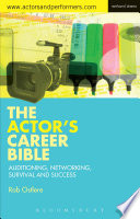 The actor's career bible : auditioning, networking, survival and success /