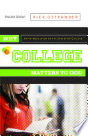 Why college matters to God : an introduction to the Christian college /