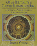 Art and spirituality in Counter-Reformation Rome : the Sistine and Pauline chapels in S. Maria Maggiore /