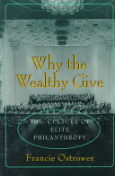 Why the wealthy give : the culture of elite philanthropy / Francie Ostrower.