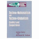 Techno-nationalism and techno-globalism : conflict and cooperation / Sylvia Ostry and Richard R. Nelson.