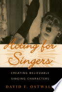 Acting for singers : creating believable singing characters /