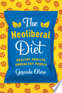 The neoliberal diet : healthy profits, unhealthy people / Gerardo Otero.