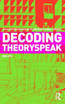 Decoding theoryspeak : an illustrated guide to architectural theory / Enn Ots ; with contributions by Michael Alfano Jr. [and others]