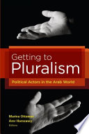 Getting to Pluralism : Political Actors in the Arab World.