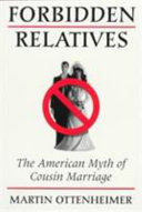 Forbidden relatives : the American myth of cousin marriage /