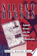 Silent heroes : downed airmen and the French underground /