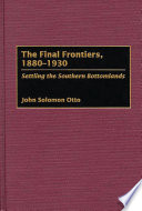 The final frontiers, 1880-1930 : settling the southern bottomlands / John Solomon Otto.