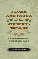 Flora and fauna of the Civil War : an environmental reference guide / Kelby Ouchley.