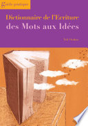 Dictionnaire de l'ecriture : des mots aux idees /