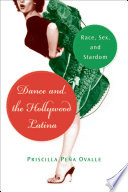 Dance and the Hollywood Latina : Race, Sex and Stardom.