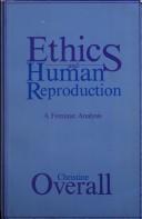 Ethics and human reproduction : a feminist analysis / Christine Overall.