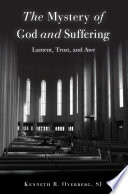 The mystery of God and suffering : lament, trust, and awe /