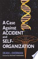 A case against accident and self-organization /