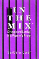 "In the mix" : struggle and survival in a women's prison /