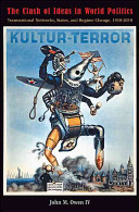 The clash of ideas in world politics : transnational networks, states, and regime change, 1510-2010 / John M. Owen.