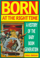 Born at the right time : a history of the baby-boom generation / Doug Owram.