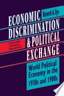 Economic discrimination and political exchange : world political economy in the 1930s and 1980s / Kenneth A. Oye.