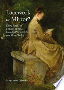 Lacework or mirror? : Diary poetics of Frances Burney, Dorothy Wordsworth and Mary Shelley /