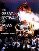 The great festivals of Japan ; spectacle and spirit /