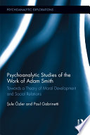 Psychoanalytic studies and the work of Adam Smith : towards a theory of moral development and social relations /