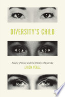 Diversity's child : people of color and the politics of identity /